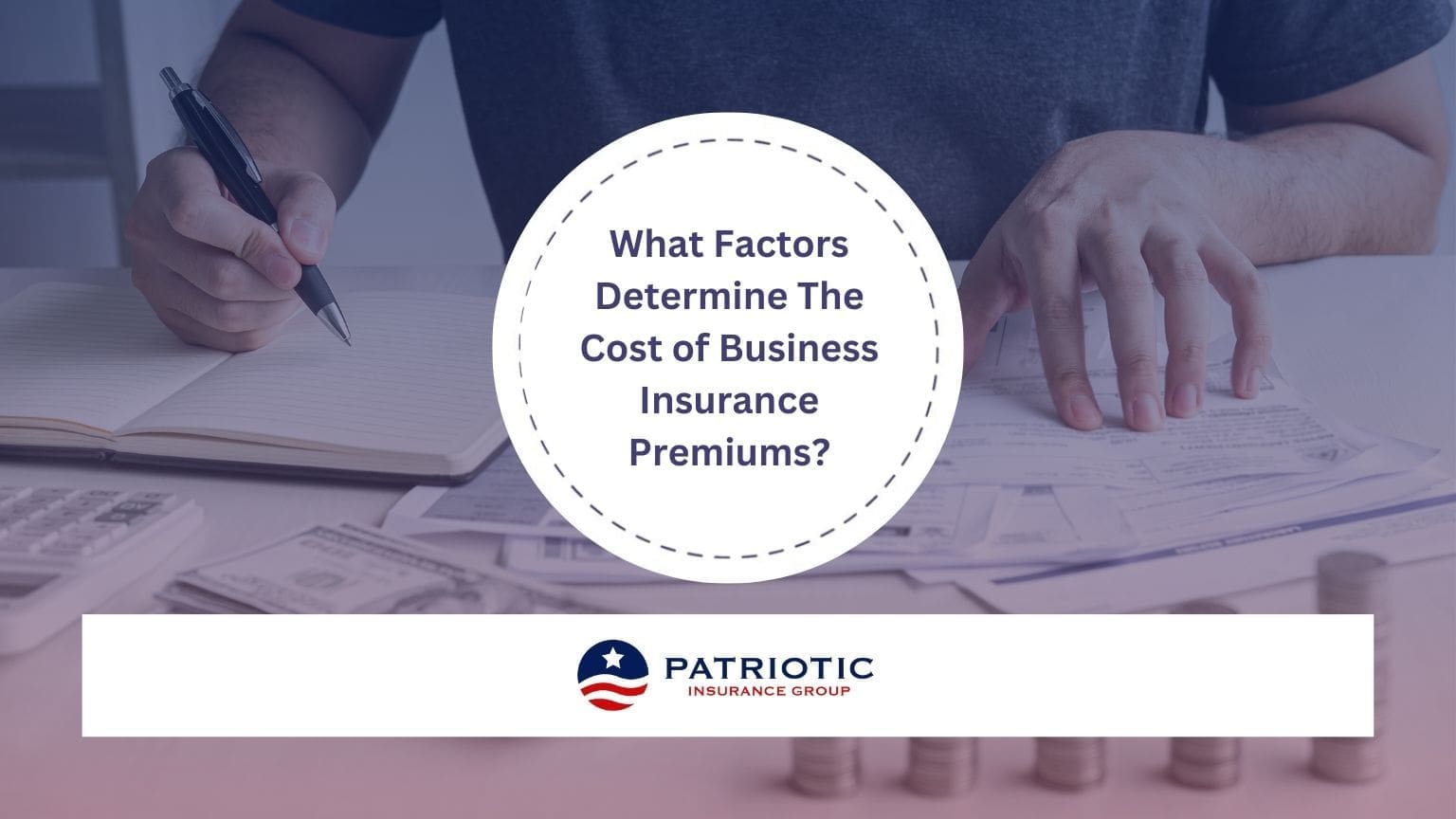 What Factors Determine The Cost of Business Insurance - Patriotic Insurance Group